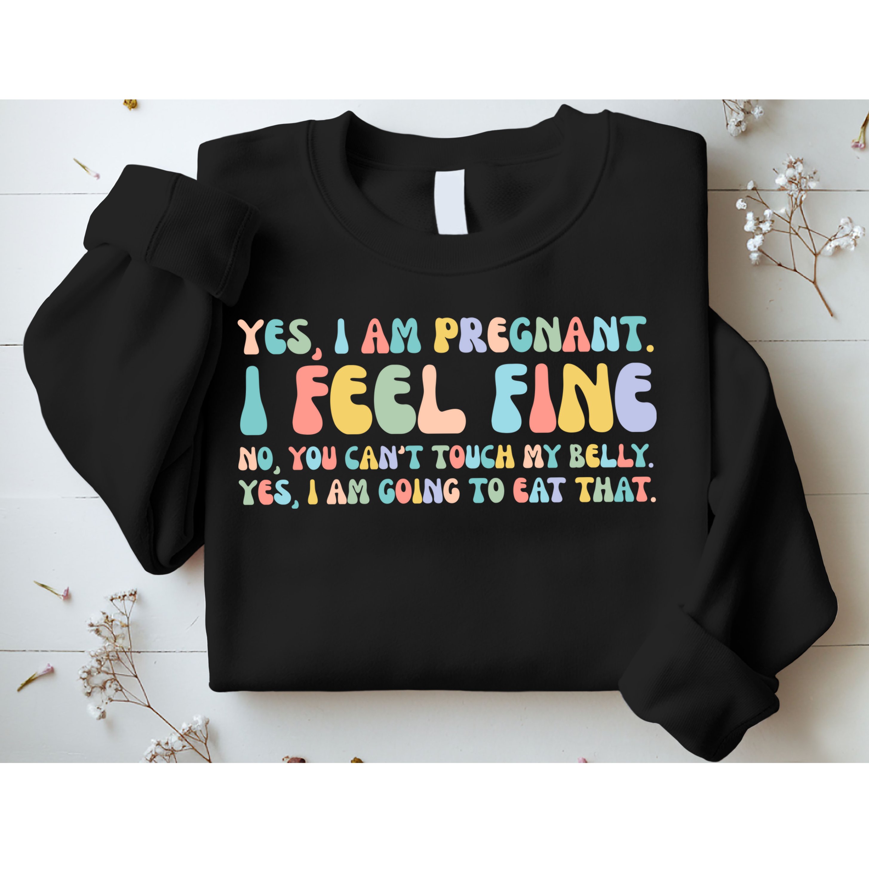 Yes I'm Pregnant You Can't Touch My Belly Funny Sweatshirt