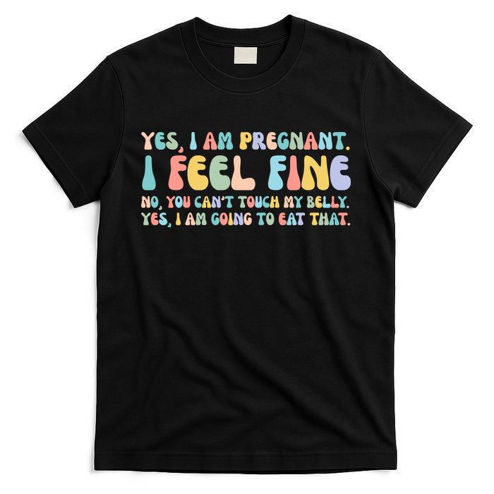 Yes I'm Pregnant You Can't Touch My Belly Funny T-Shirt