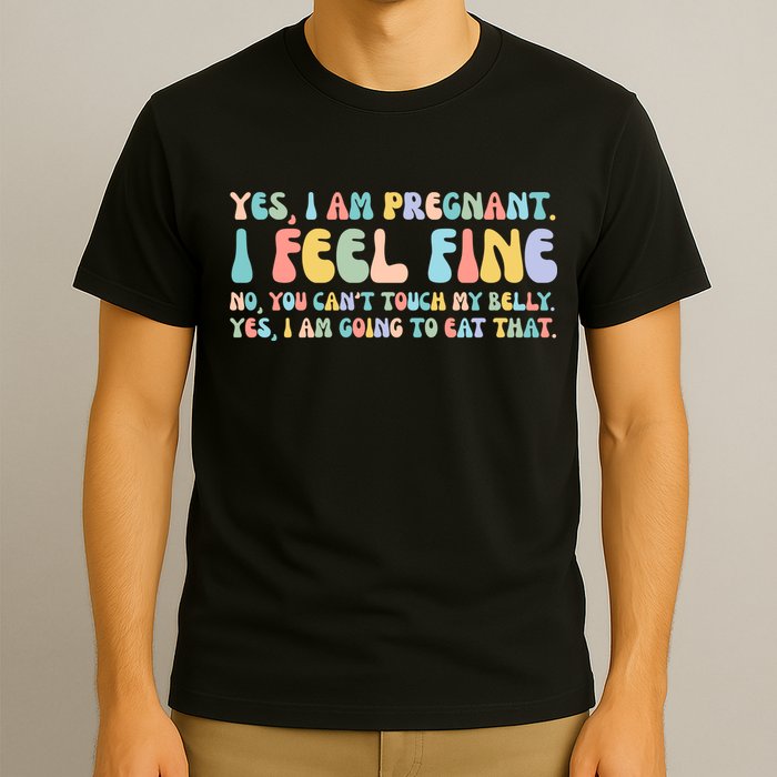 Yes I'm Pregnant You Can't Touch My Belly Funny T-Shirt
