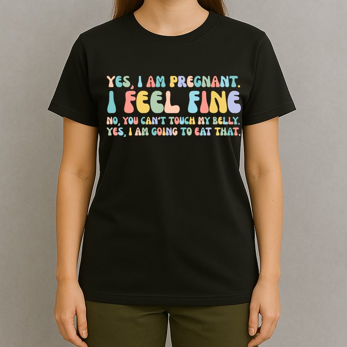 Yes I'm Pregnant You Can't Touch My Belly Funny T-Shirt
