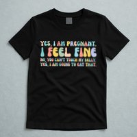 Yes I'm Pregnant You Can't Touch My Belly Funny T-Shirt