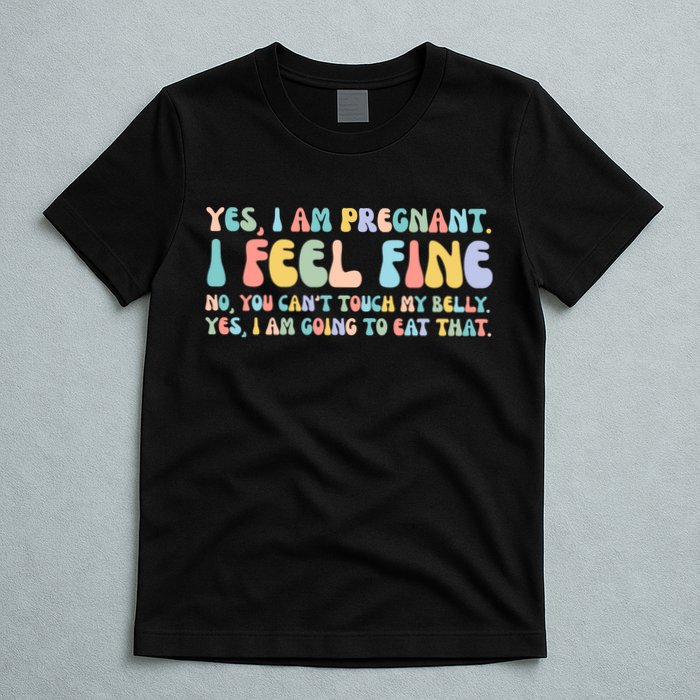 Yes I'm Pregnant You Can't Touch My Belly Funny T-Shirt