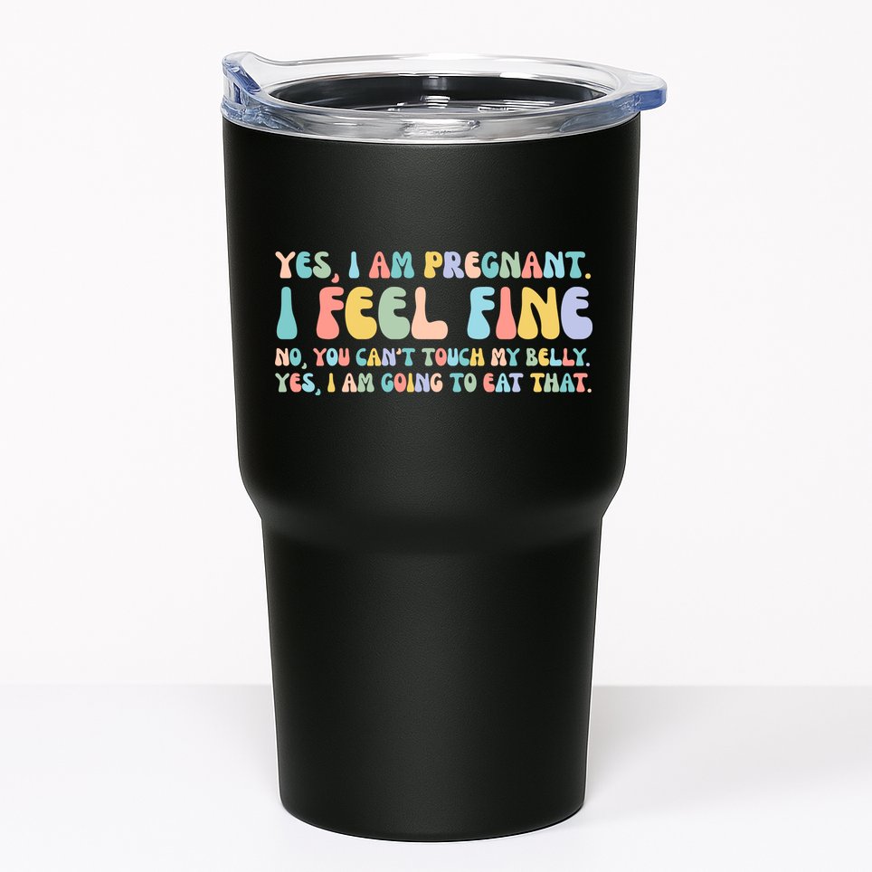 Yes I'm Pregnant You Can't Touch My Belly Funny Tumbler