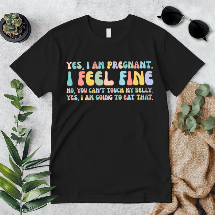 Yes I'm Pregnant You Can't Touch My Belly Funny Premium T-Shirt