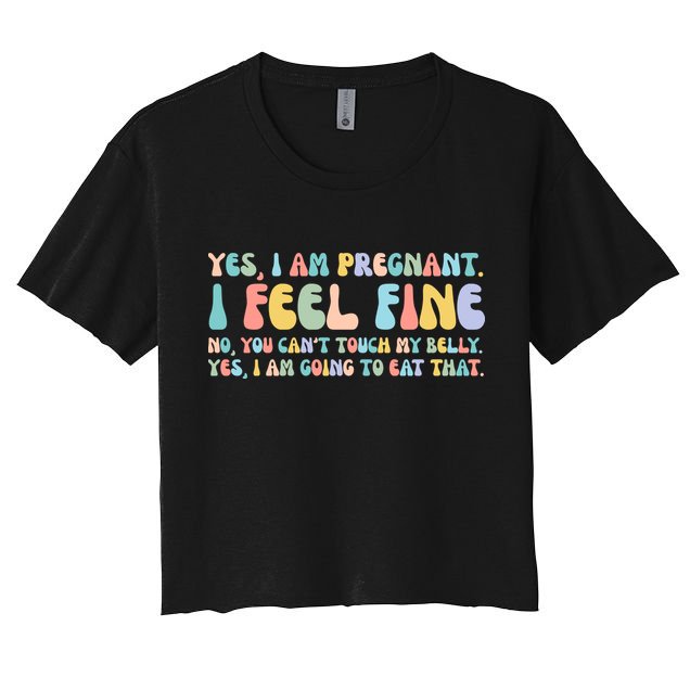 Yes I'm Pregnant You Can't Touch My Belly Funny Crop Top