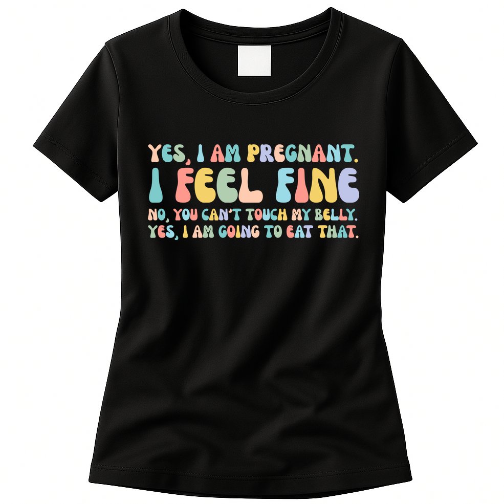 Yes I'm Pregnant You Can't Touch My Belly Funny Womens T-Shirt