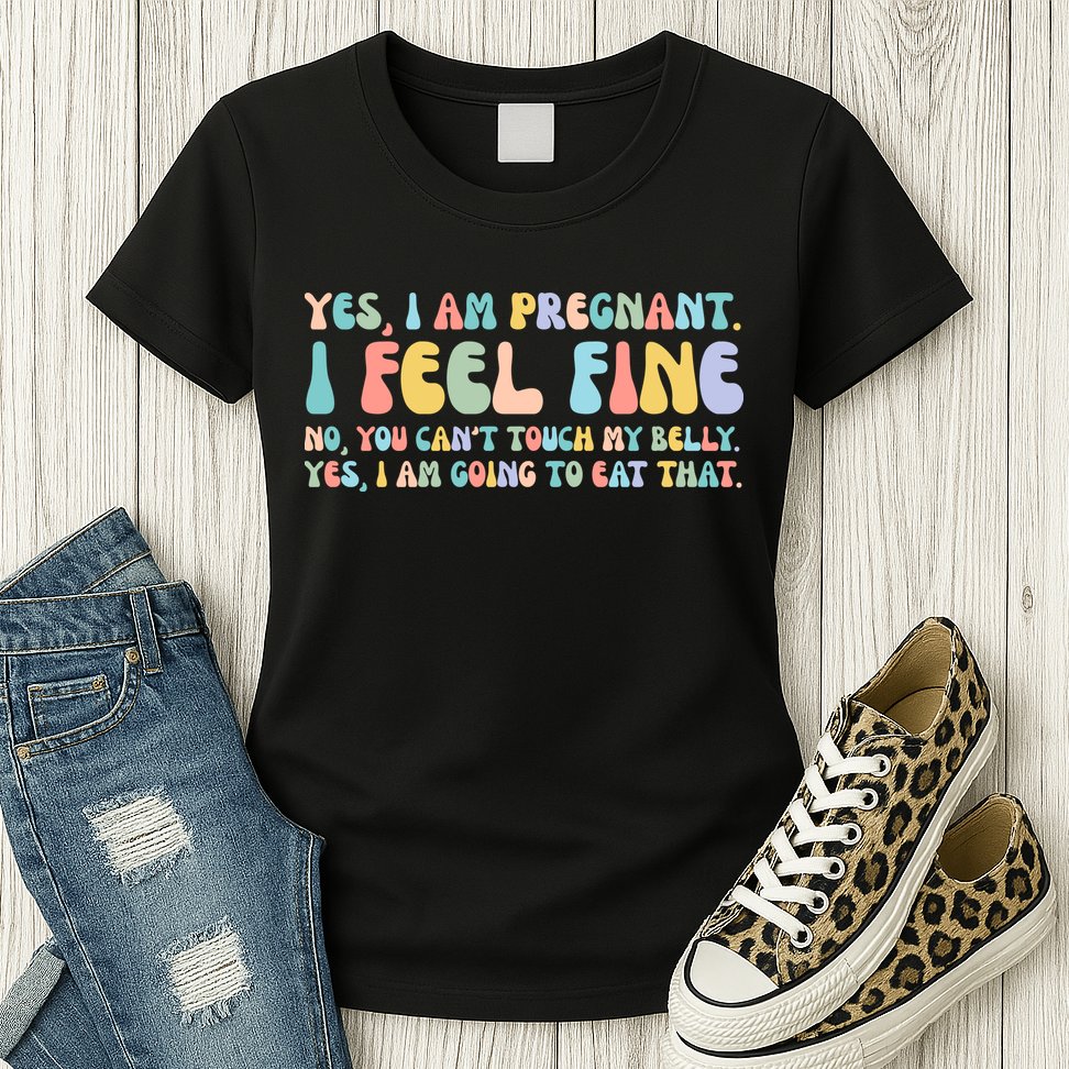 Yes I'm Pregnant You Can't Touch My Belly Funny Womens T-Shirt