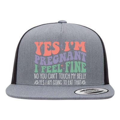 Yes Im Pregnant I Feel Fine Pregnant Flat Bill Trucker Hat