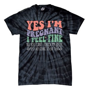 Yes Im Pregnant I Feel Fine Pregnant Tie-Dye T-Shirt