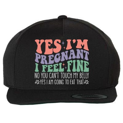 Yes Im Pregnant I Feel Fine Pregnant Wool Snapback Cap