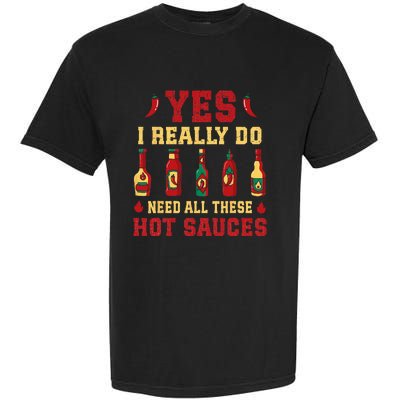 Yes I Really Do Need All These Hot Sauces Garment-Dyed Heavyweight T-Shirt