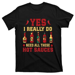 Yes I Really Do Need All These Hot Sauces T-Shirt