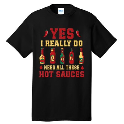 Yes I Really Do Need All These Hot Sauces Tall T-Shirt