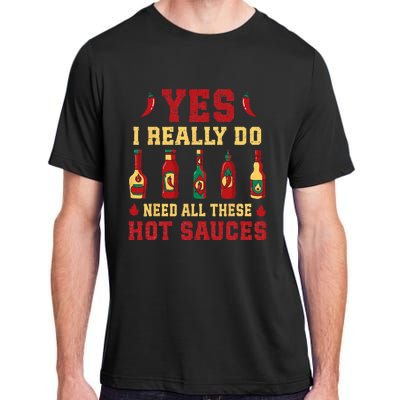 Yes I Really Do Need All These Hot Sauces Adult ChromaSoft Performance T-Shirt