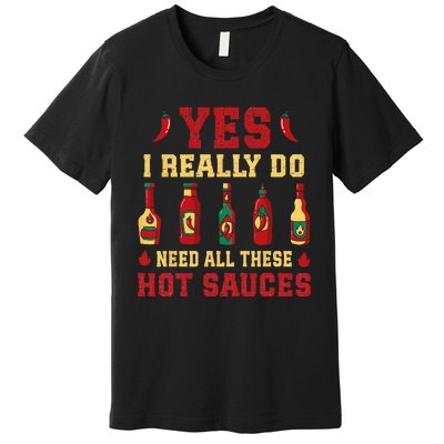 Yes I Really Do Need All These Hot Sauces Premium T-Shirt