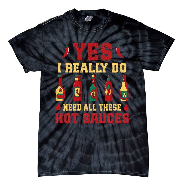 Yes I Really Do Need All These Hot Sauces Tie-Dye T-Shirt