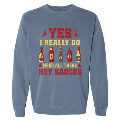 Yes I Really Do Need All These Hot Sauces Garment-Dyed Sweatshirt