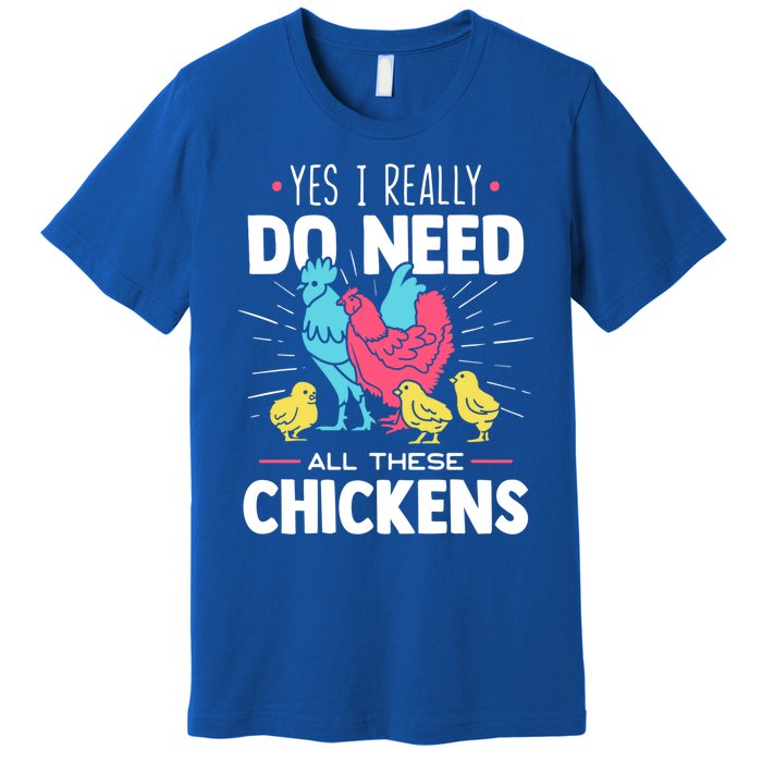 Yes I Really Do Need All These Chickens Funny Gift Funny Farmer Funny Gift Premium T-Shirt