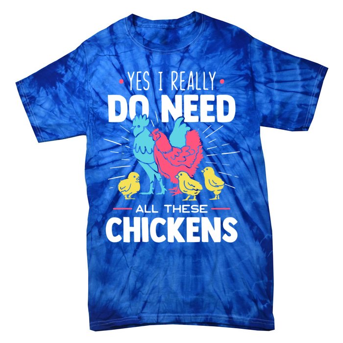 Yes I Really Do Need All These Chickens Funny Gift Funny Farmer Funny Gift Tie-Dye T-Shirt