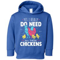 Yes I Really Do Need All These Chickens Funny Gift Funny Farmer Funny Gift Toddler Hoodie