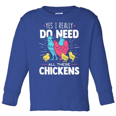 Yes I Really Do Need All These Chickens Funny Gift Funny Farmer Funny Gift Toddler Long Sleeve Shirt