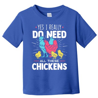 Yes I Really Do Need All These Chickens Funny Gift Funny Farmer Funny Gift Toddler T-Shirt