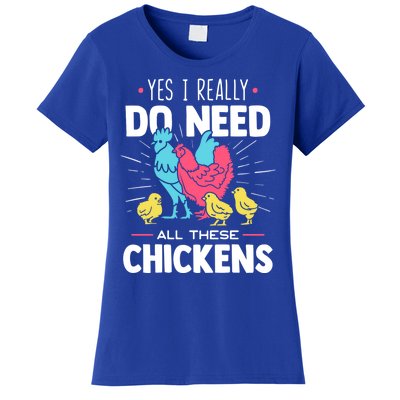 Yes I Really Do Need All These Chickens Funny Gift Funny Farmer Funny Gift Women's T-Shirt