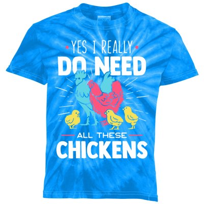 Yes I Really Do Need All These Chickens Funny Gift Funny Farmer Funny Gift Kids Tie-Dye T-Shirt