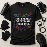Yes I Really Do Need All These Dice Tabletop Rpg Performance Shirt
