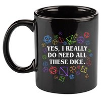 Yes I Really Do Need All These Dice Tabletop Rpg 11oz C Handle Ceramic Mug