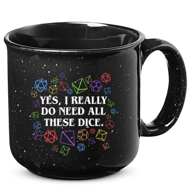 Yes I Really Do Need All These Dice Tabletop Rpg 15oz Campfire Ceramic Mug