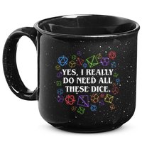 Yes I Really Do Need All These Dice Tabletop Rpg 15oz Campfire Ceramic Mug
