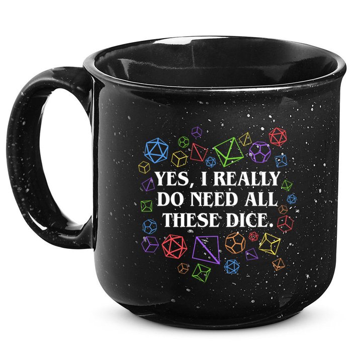 Yes I Really Do Need All These Dice Tabletop Rpg 15oz Campfire Ceramic Mug