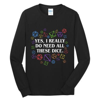Yes I Really Do Need All These Dice Tabletop Rpg Tall Long Sleeve T-Shirt
