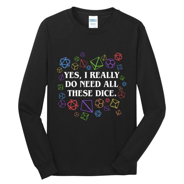 Yes I Really Do Need All These Dice Tabletop Rpg Tall Long Sleeve T-Shirt