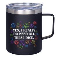 Yes I Really Do Need All These Dice Tabletop Rpg 12oz Stainless Steel Coffee Mug