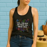 Yes I Really Do Need All These Dice Tabletop Rpg Womens Tank Top