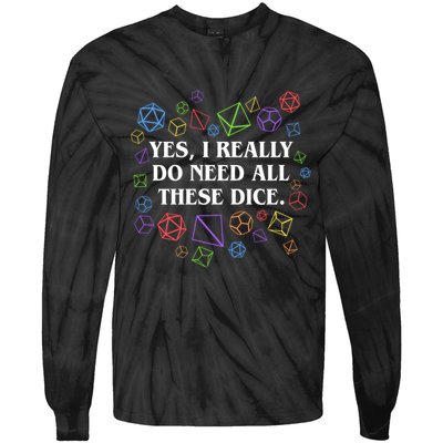 Yes I Really Do Need All These Dice Tabletop Rpg Tie-Dye Long Sleeve Shirt