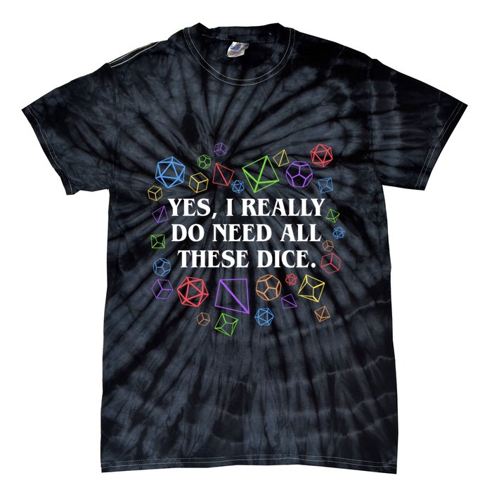 Yes I Really Do Need All These Dice Tabletop Rpg Tie-Dye T-Shirt