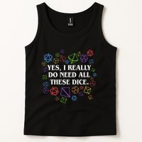 Yes I Really Do Need All These Dice Tabletop Rpg Tank Top