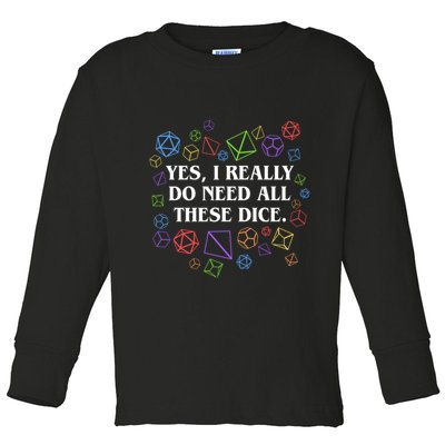 Yes I Really Do Need All These Dice Tabletop Rpg Toddler Long Sleeve Shirt