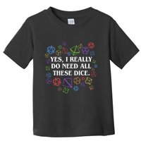 Yes I Really Do Need All These Dice Tabletop Rpg Toddler T-Shirt