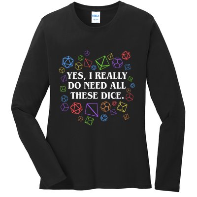 Yes I Really Do Need All These Dice Tabletop Rpg Ladies Long Sleeve Shirt