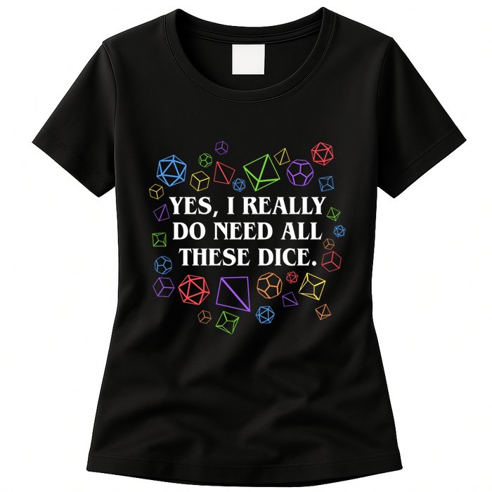 Yes I Really Do Need All These Dice Tabletop Rpg Womens T-Shirt