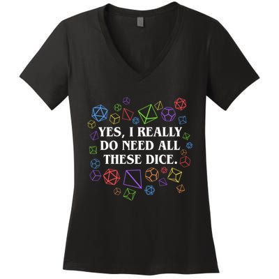 Yes I Really Do Need All These Dice Tabletop Rpg Women's V-Neck T-Shirt
