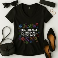 Yes I Really Do Need All These Dice Tabletop Rpg Women's V-Neck T-Shirt