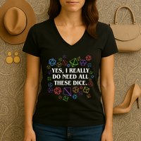Yes I Really Do Need All These Dice Tabletop Rpg Women's V-Neck T-Shirt
