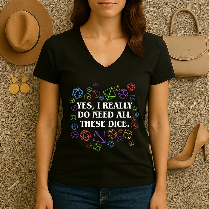 Yes I Really Do Need All These Dice Tabletop Rpg Women's V-Neck T-Shirt