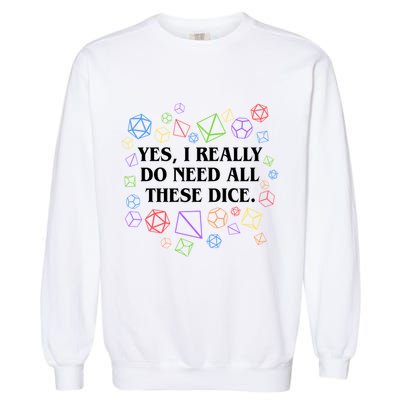 Yes I Really Do Need All These Dice Tabletop Rpg Garment-Dyed Sweatshirt