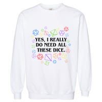 Yes I Really Do Need All These Dice Tabletop Rpg Garment-Dyed Sweatshirt